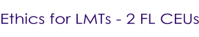 Ethics for LMTs - 2 FL CEUs